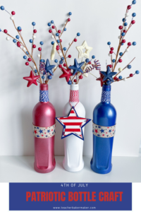 Pin image of red white and blue bottles with text overlay of 4th of July Patriotic Bottle Craft and www.teacherbakermaker.com
