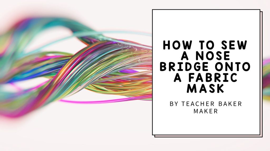 Image of title card from video about how to sew a nose bridge onto a fabric mask. Image includes rainbow colored threads