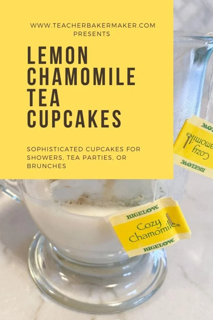 Pinterest Pin of Chamomile tea steeping in clear mug and text overlay of Lemon Chamomile Tea Cupcakes - Sophisticated cupcakes for showers, tea parties or brunches