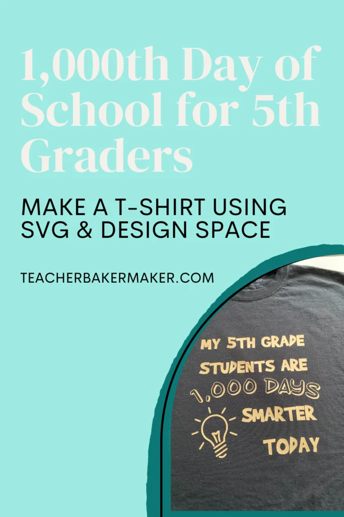 Pin image light turquoise background of 1,000th Day of School for 5th Graders Make a T-Shirt Using SVG & Design Space black shirt reading "My 5th Graders are 1,000 Days Smarter Today"