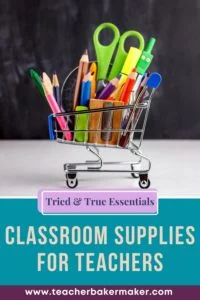 Mini shopping cart with pens, pencils, scissors and text overlay of Tried & True essential classroom supplies for teachers 