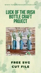 Pin image of 3 green Luck of the Irish bottles with text overlay of www.teacherbakermaker.com Luck of the Irish Bottle Craft Project Free SVG Cut File