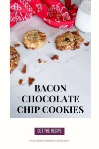 Pin image of 3 cookies on white marble surface with glass milk bottle and red/white bandana with text overlay of bacon chocolate chip cookies and Get the Recipe and www.teacherbakermaker.com