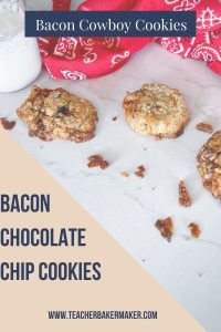 Pin image of 3 cookies, milk bottle and red/white bandana with text overlay of Bacon Cowboy Cookies,, bacon chocolate chip cookies and www.teacherbakermaker.com