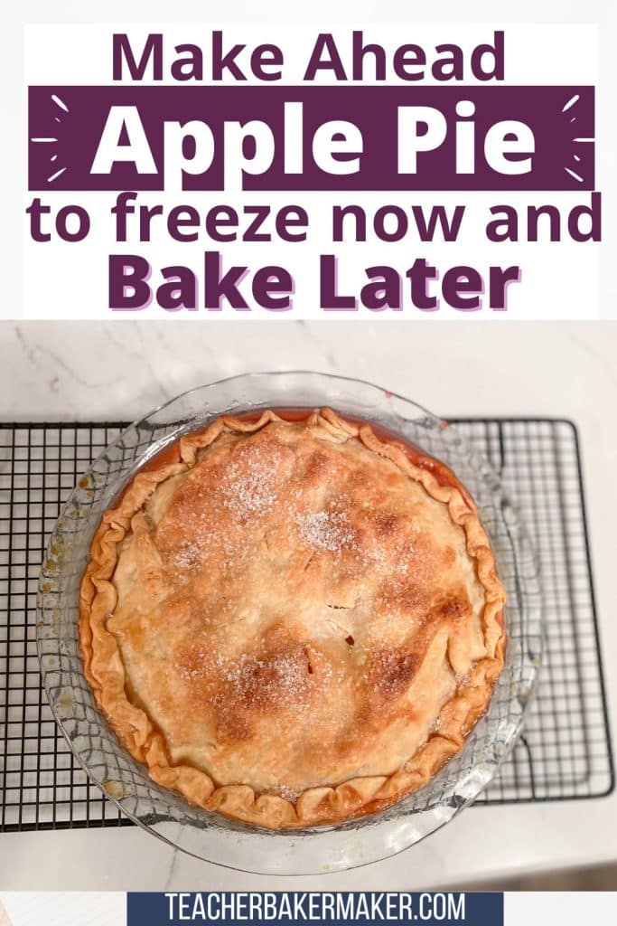 Pin image of apple pie on cooling rack with text overlay of Make Ahead Apple Pie to freeze now and Bake Later and teacherbakermaker.com