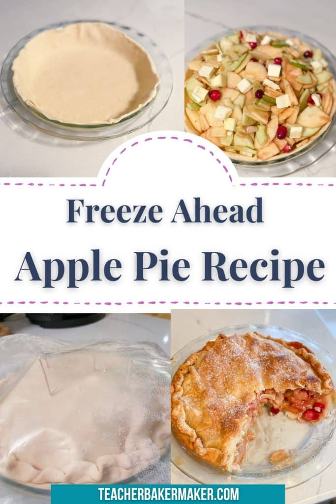 Pin image of 4 photos of empty bottom crust, apple pie and cranberry filling, frozen pie in clear bag, and sliced cranapple pie with text image of Freeze Ahead Apple Pie Recipe and teacherbakermaker.com 