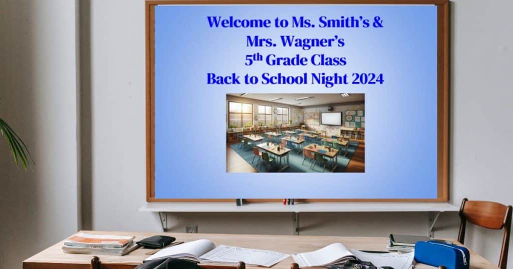 Whiteboard with blue slide and photo of classroom on it, with text of "Welcome to Ms. Smith's & Mrs. Wagner's 5th Grade Class Back to School Night 2024" in front of a table and chairs with books
