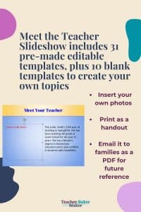 Pin image with sample Meet the Teacher slide and text overlay of "Meet the Teacher Slideshow includes 31 pre-made editable templates, plus 10 blank templates to create your own topics," "Insert your own photos, print as a handout, email it to families as a PDF for future reference, and Teacher Baker Maker logo
