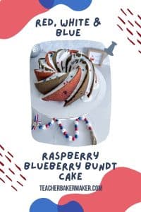 pin image of bundt cake with text overlay of red, white & blue raspberry blueberry bundt cake and teacherbakermaker.com with red and blue splotches on edges of pin