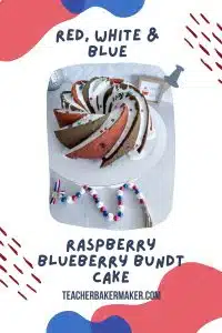 pin image of bundt cake with text overlay of red, white & blue raspberry blueberry bundt cake and teacherbakermaker.com with red and blue splotches on edges of pin